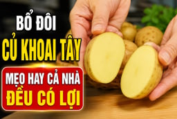 Bổ đôi củ khoai tây: Mẹo hay cả nhà đều có lợi
