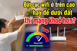 Đặt cục wifi ở trên cao hay để dưới đất thì mạng khoẻ hơn?