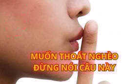 Người hay nói 3 câu này thì rất khó Thành Công Giàu có, suốt đời nghèo, không ngẩng lên được
