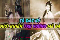 Đát Kỷ có một 'thói xấu' trước khi ngủ, Trụ Vương mê mệt nhưng chẳng ai dám học theo