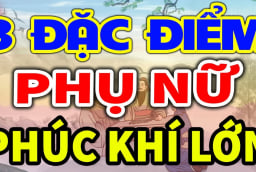 3 kiểu phụ nữ phúc khí càng già càng Lắm Phúc: Ai cưới được giàu có 3 đời