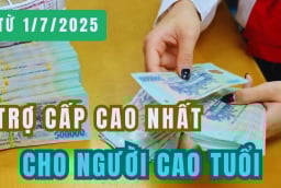 Kể từ 1/7/2025: Mức trợ cấp cao nhất cho người cao tuổi là bao nhiêu?