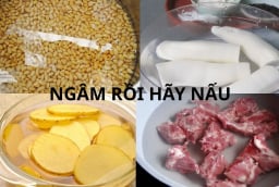 Vì sao nên ngâm hạt, ngâm khoai tây, ngâm xương trước khi nấu? Mẹo đơn giản giúp món ăn an toàn và ngon hơn