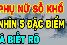 Phụ nữ số khổ có 5 điều này: Ai có 1 cũng nên sửa ngay trước khi quá muộn