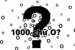 Từ tiếng Việt nào có 1.000 chữ O? Câu đố mẹo khiến 99,99% người đọc trả lời sai