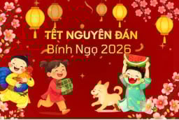 Mùng 1 Tết Bính Ngọ 2026 rơi vào ngày nào Dương lịch? Những việc nên làm giúp cả năm gặp may
