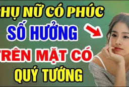 4 kiểu phụ nữ phúc đức dồi dào vượng phu ích tử: Nhà ai có được giàu có 3 đời