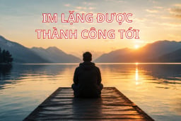 Người khôn ngoan sẽ im lặng trong 6 trường hợp này: Im lặng dẫn đến bình an và thành công giàu có