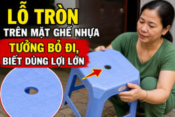 Lỗ tròn trên mặt ghế nhựa tưởng bỏ đi, biết dùng lợi lớn
