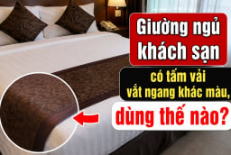 Giường ngủ khách sạn có tấm vải vắt ngang khác màu, dùng thế nào?