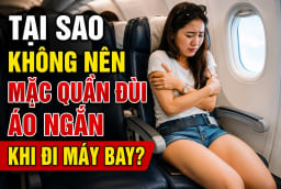Tại sao không nên mặc quần đùi áo ngắn khi đi máy bay?