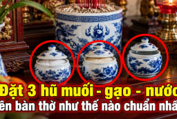 Đặt 3 hũ muối - gạo - nước trên bàn thờ như thế nào chuẩn nhất?