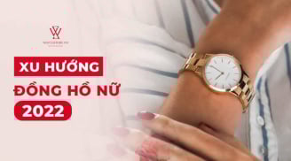 Nắm bắt xu hướng đồng hồ nữ năm 2022