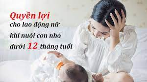 8 quyền lợi đặc biệt dành cho lao động nữ nuôi con dưới 12 tháng tuổi: Được nghỉ 60 phút/ngày hưởng đủ tiền lương