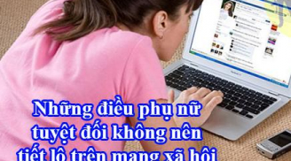 7 điều người vợ khôn ngoan không bao giờ 'hé lộ' lên mạng xã hội, số 3 cần giữ kín tuyệt đối