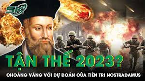 Những lời dự đoán về năm 2023 của nhà tiên tri Nostradamus