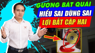 Cứ tưởng treo gương bát quái là tốt, là sai mất hết vận may, chiếu hết xui rủi vào nhà