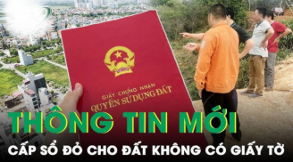 Áp dụng quy định mới về cấp sổ đỏ cho đất không đủ giấy tờ, người dân cần làm ngay 1 việc