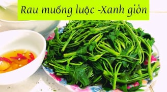 Cách luộc rau muống xanh giòn mướt mắt, chẳng lo thâm đen