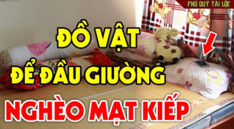 4 thứ đặt đầu giường nợ nần kéo về, tài lộc cạn kiệt: Là những thứ gì?