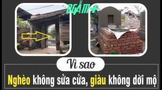 Người xưa nhắc chẳng thừa: 'Nghèo đừng sửa cửa, giàu đừng rời mộ', con cháu mới có Lộc