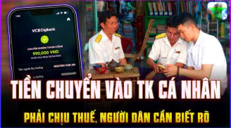 Những khoản tiền chuyển vào tài khoản cá nhân phải chịu thuế, người dân phải biết