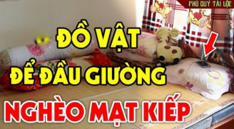 3 đồ vật đặt ở đầu giường ngủ cả người và của đều lao đao