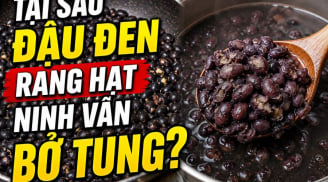 Tại sao đậu đen rang hạt ninh vẫn bở tung?