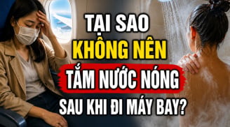 Tại sao không nên tắm nước nóng sau khi đi máy bay?