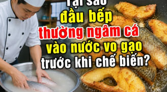 Tại sao đầu bếp thường ngâm cá vào nước vo gạo trước khi chế biến?