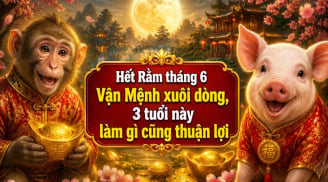 Hết Rằm tháng 6 Vận Mệnh xuôi dòng, 3 tuổi này làm gì cũng thuận lợi