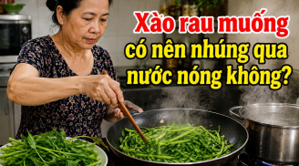 Xào rau muống có nên nhúng qua nước nóng không?