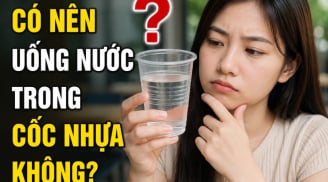 Có nên uống nước trong cốc nhựa không?