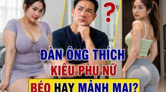 Đàn ông thích kiểu phụ nữ béo hay mảnh mai?
