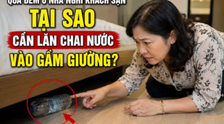 Lăn chai nước vào gầm giường trước khi ngủ khách sạn, nhà nghỉ có tác dụng gì?