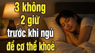 3 không 2 giữ trước khi ngủ để cơ thể khoẻ