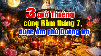 3 giờ Thiêng cúng Rằm tháng 7, được Âm phù Dương trợ