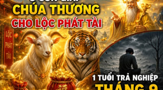 3 con giáp Chúa thương cho Lộc phát tài, 1 tuổi trả nghiệp tháng 9