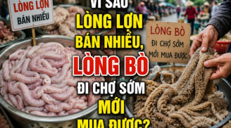 Vì sao lòng lợn bán nhiều, lòng bò đi chợ sớm mới mua được?