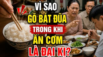 Vì sao gõ bát đũa trong khi ăn cơm là đại kị?