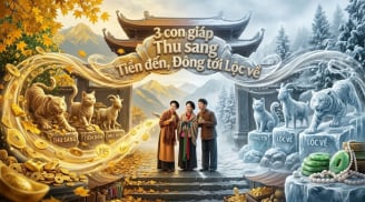 3 con giáp Thu sang Tiền đến, Đông tới Lộc về