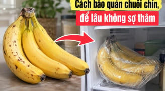 Cách bảo quản chuối chín, để lâu không sợ thâm