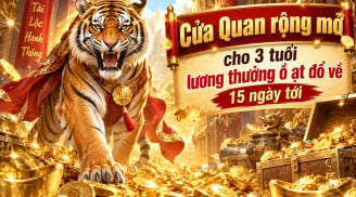 Cửa Quan rộng mở cho 3 tuổi lương thưởng ồ ạt đổ về 15 ngày tới