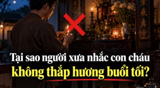 Tại sao người xưa nhắc con cháu không thắp hương buổi tối?