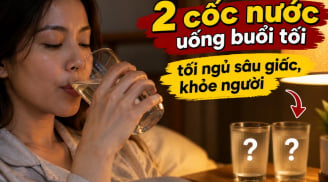2 cốc nước uống buổi tối ngủ sâu giấc, khỏe người