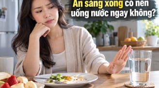 Ăn sáng xong có nên uống nước ngay không?