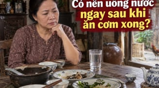 Có nên uống nước ngay sau khi ăn cơm xong?