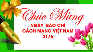 Ngày Cách mạng báo chí Việt Nam 21/6/2017: Những lời chúc ý nghĩa nhất