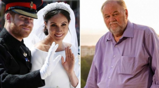Sự thật gây sốc về chuyện cha Công nương Meghan Markle vắng mặt trong đám cưới con gái