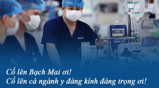 Lời nhắn gửi xúc động gửi tới đội ngũ y bác sĩ: Cố lên Bạch Mai ơi, cả ngành y kính trọng ơi!